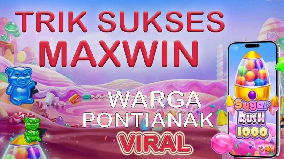 trik sukses maxwin di sugar rush x1000 rahasia warga pontianak raih kemenangan besar