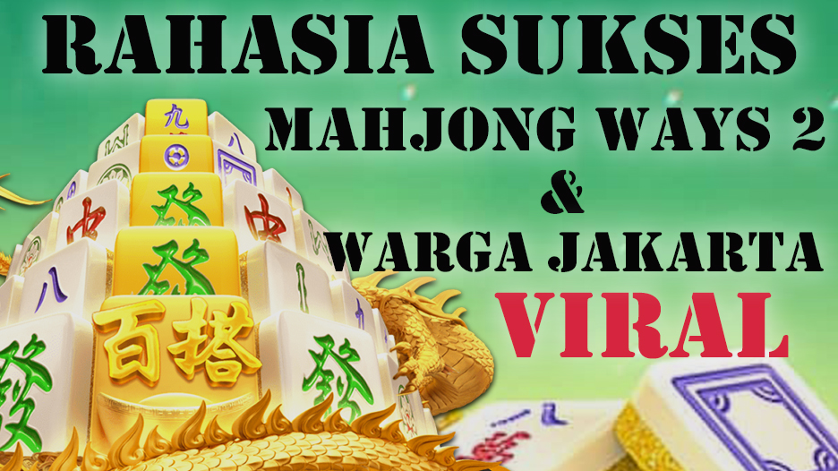 Rahasia Warga Jakarta Menang Besar di Mahjong Ways 2: Tips dan Strategi Sukses